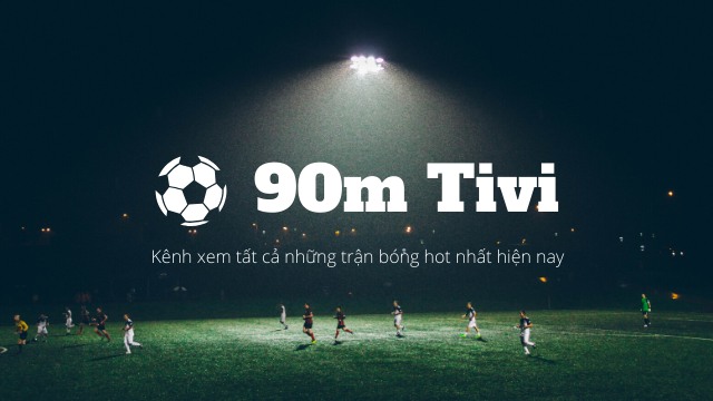 【Đang LIVE】 90m TV – 90min Xem bóng đá trực tuyến miễn phí