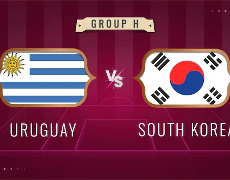 Nhận Định – Soi Kèo: Uruguay vs Hàn Quốc 20h00,24/11/2022