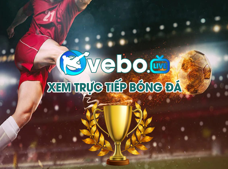 VeboTV-Vebo TV kênh xem bóng đá trực tiếp Full HD miễn phí